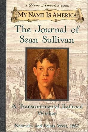 My Name Is America: The Journal Of Sean Sullivan, A Transcontinental Railroad Worker cover image