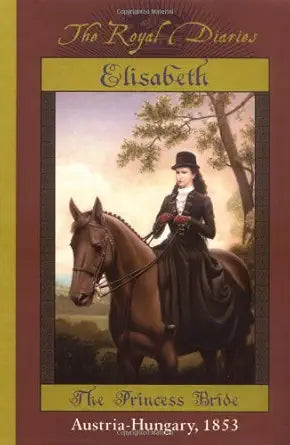 Elisabeth of Austria: The Princess Bride (The Royal Diaries) cover image