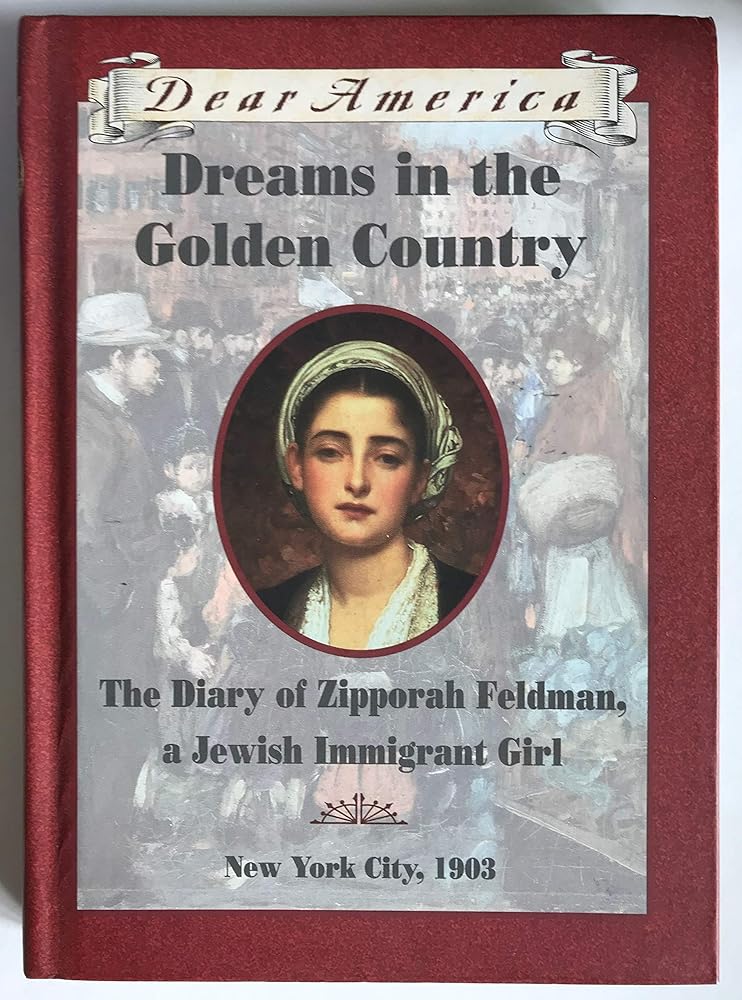 Dreams in the Golden Country: The Diary of Zipporah Feldman, a Jewish Immigrant Girl, New York City, 1903 (Dear America) cover image
