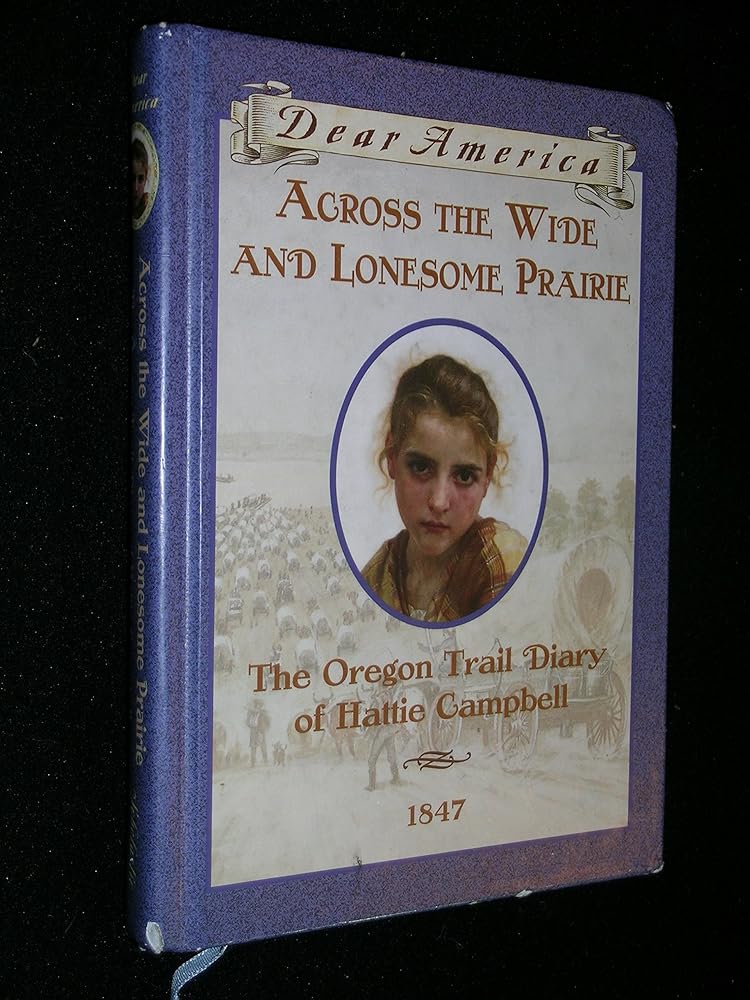 Across the Wide and Lonesome Prairie: The Oregon Trail Diary of Hattie Campbell, 1847 (Dear America Series) cover image