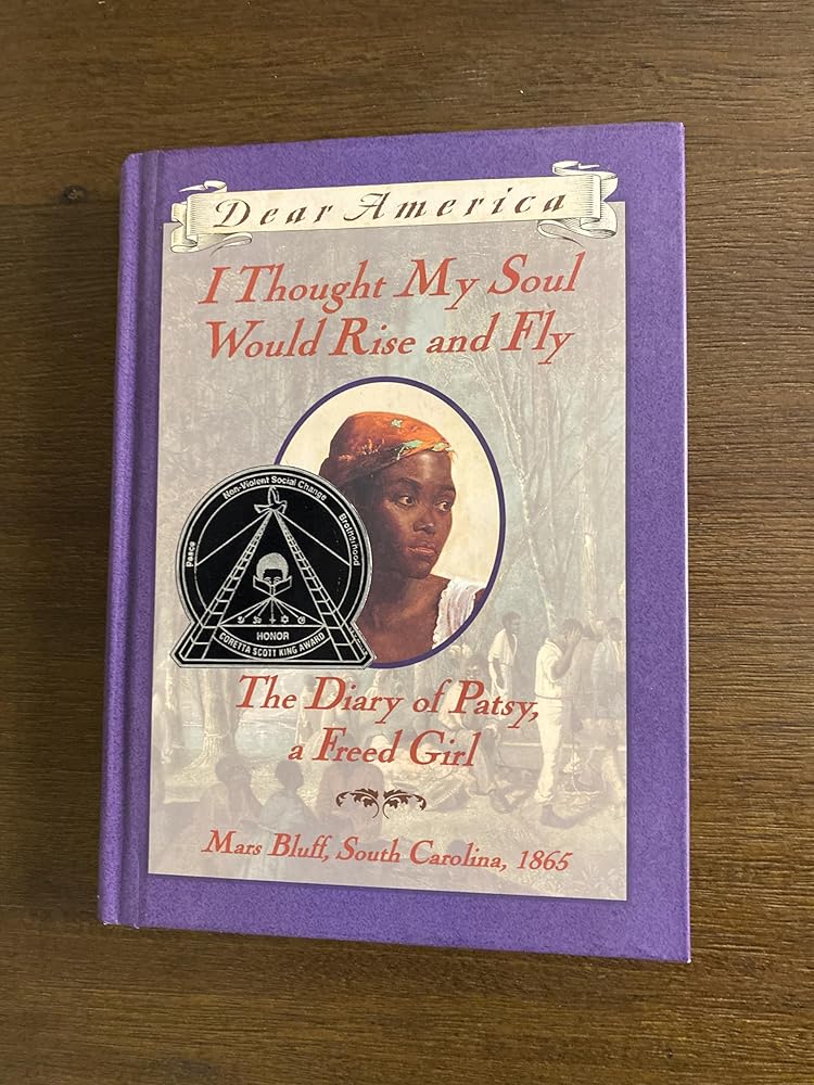 I Thought My Soul Would Rise and Fly: The Diary of Patsy, a Freed Girl, Mars Bluff, South Carolina 1865 (Dear America Series) cover image