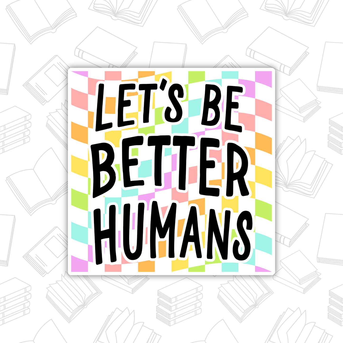 Let's Be Better Humans Rainbow Sticker