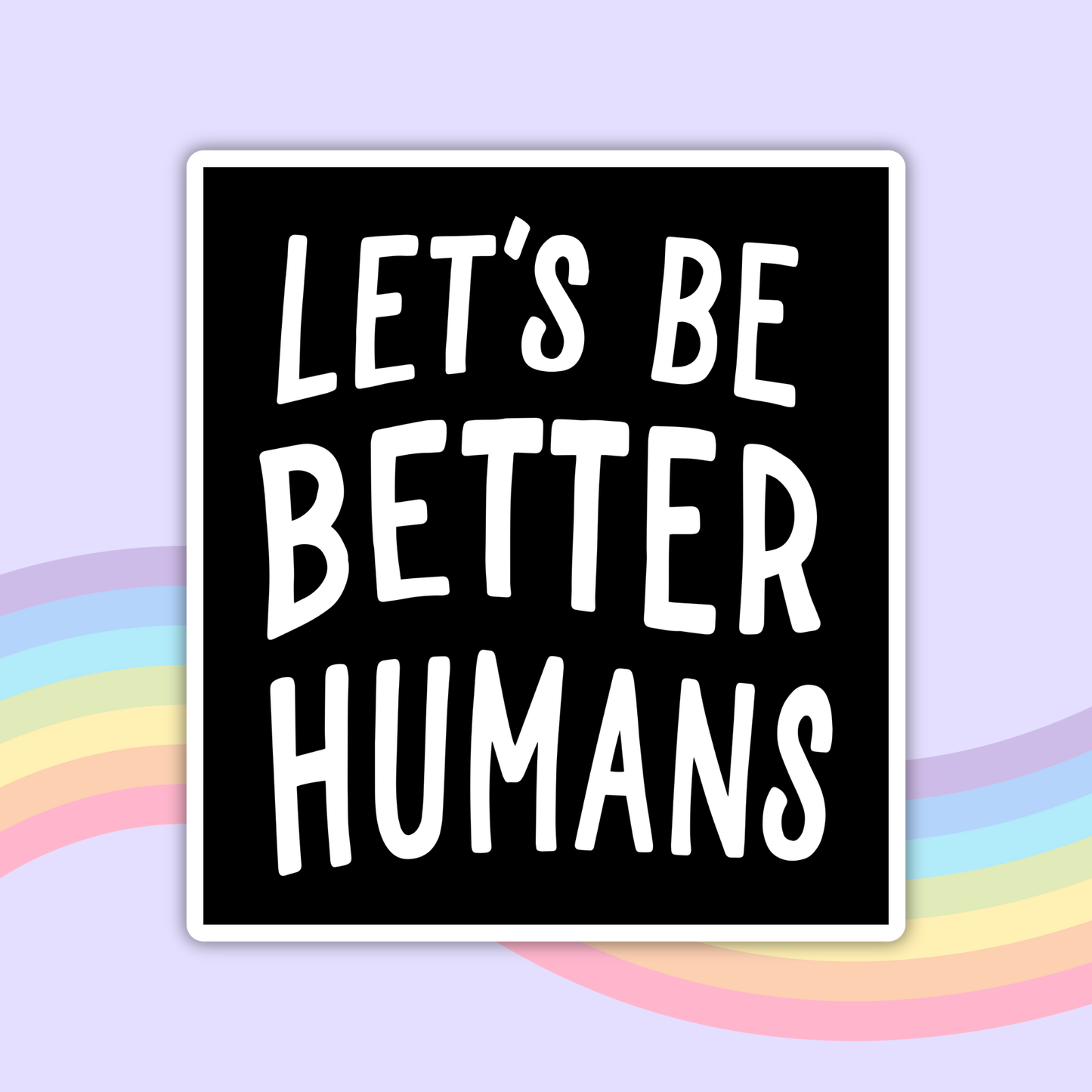 Let's Be Better Humans Sticker 