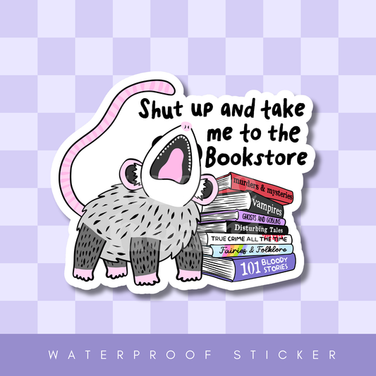 Shut Up And Take Me To The Bookstore Possum Sticker