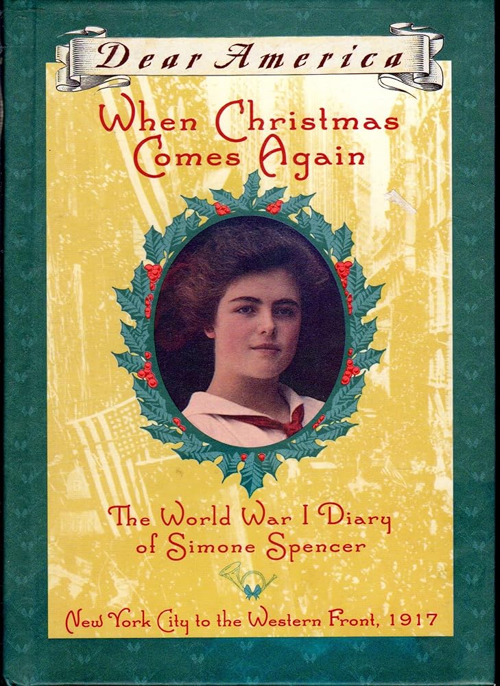 When Christmas Comes Again: The World War I Diary of Simone Spencer, New York City to the Western Front 1917 (Dear America Series) cover image