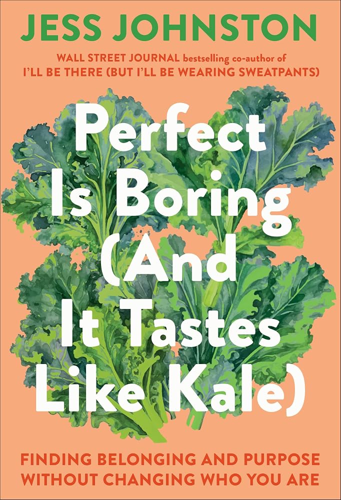 Perfect Is Boring (And It Tastes Like Kale): Finding Belonging and Purpose Without Changing Who You Are cover image
