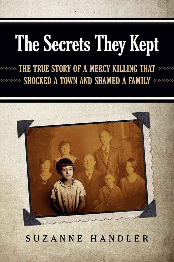 The Secrets They Kept: The True Story of a Mercy Killing That Shocked a Town and Shamed a Family cover image