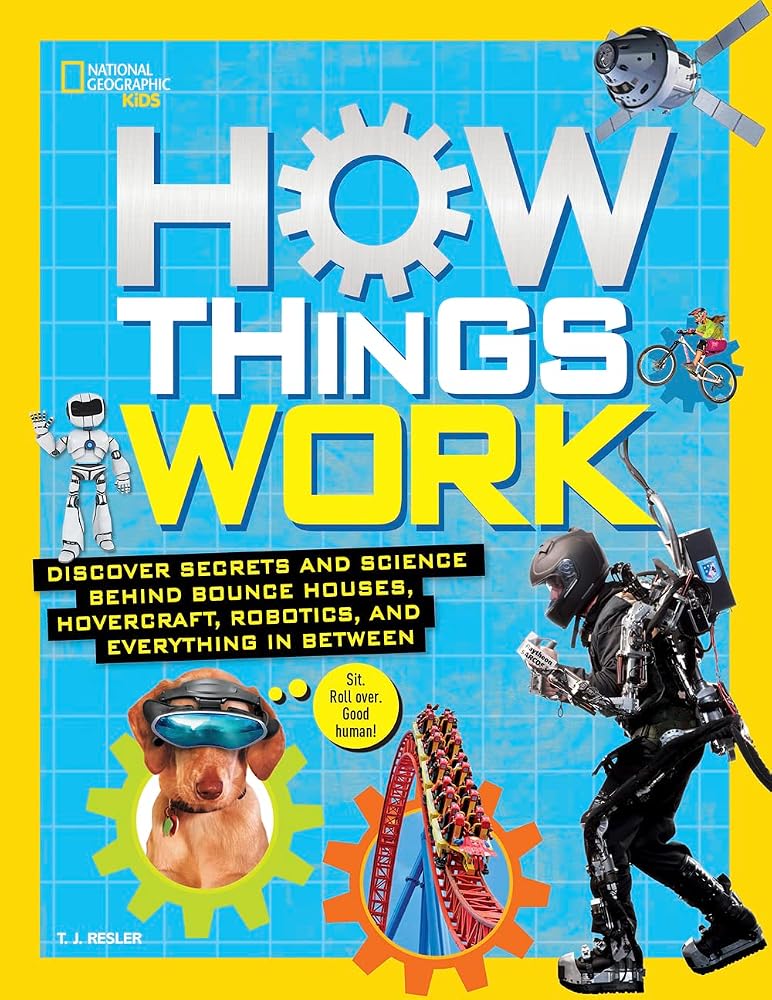 How Things Work: Discover Secrets and Science Behind Bounce Houses, Hovercraft, Robotics, and Everything in Between cover image