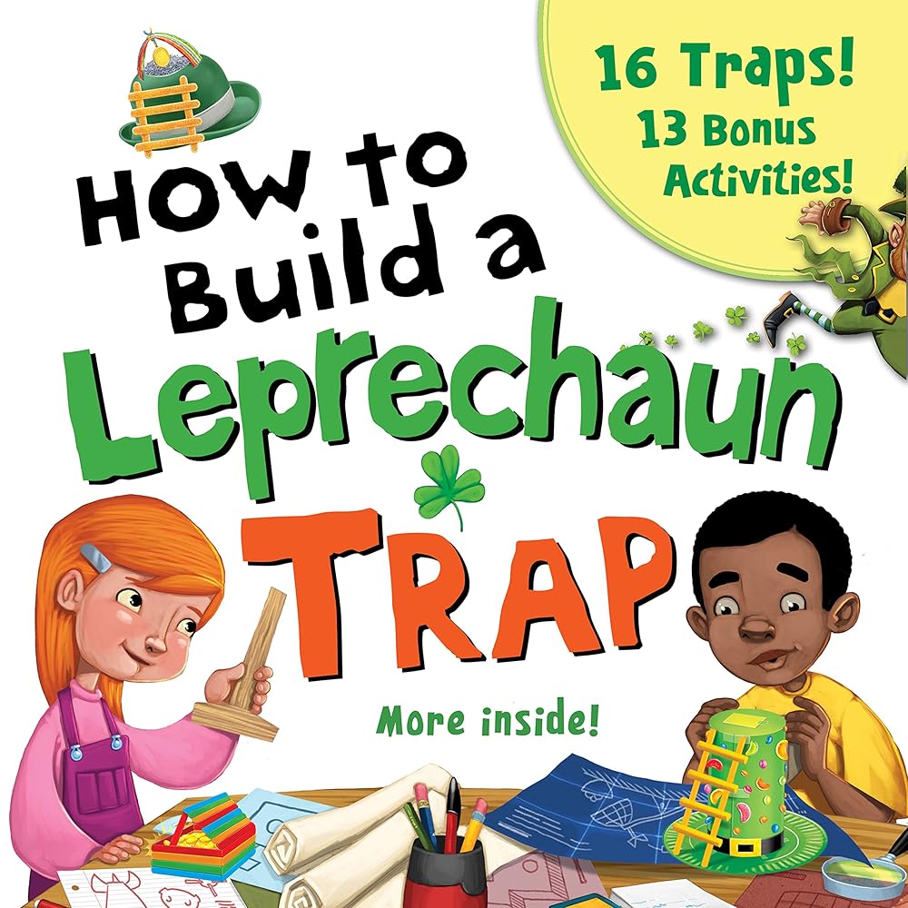 How to Build a Leprechaun Trap:The Ultimate St. Patrick’s Day STEM Activity Book for Kids with 16 Traps and 13 Bonus Activities! (at-home recipes and classroom crafts) cover image