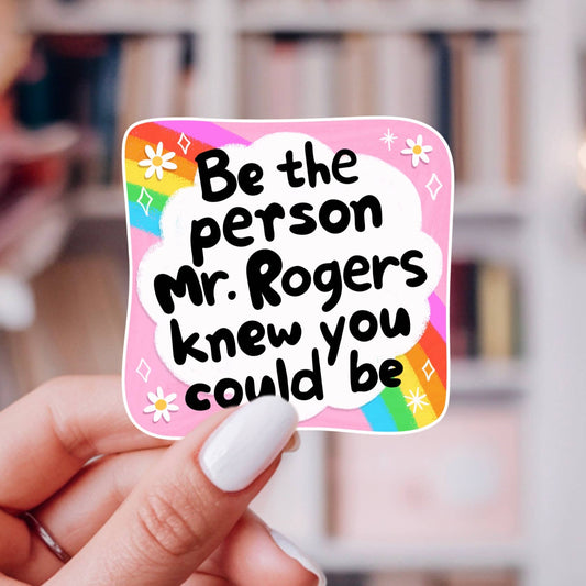 Be The Person Mr. Rogers Knew You Could Be Sticker