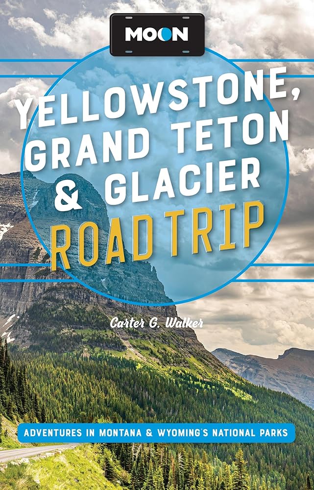 Moon Yellowstone, Grand Teton & Glacier Road Trip: Adventures in Montana & Wyoming’s National Parks (Moon Road Trip Travel Guide) cover image
