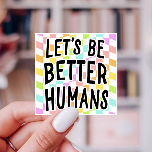 Let's Be Better Humans Rainbow Sticker