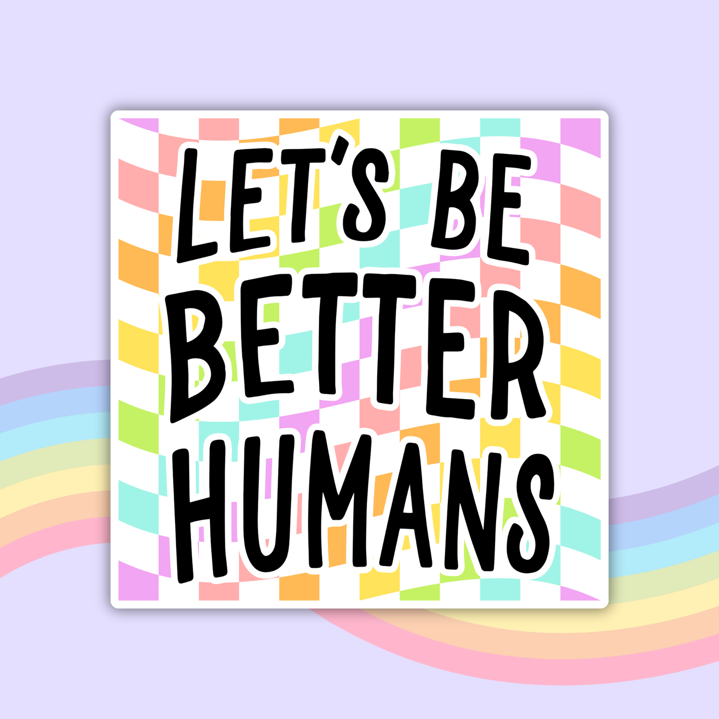 Let's Be Better Humans Rainbow Sticker